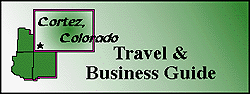CORTEZ, COLORADO TRAVEL AND BUSINESS GUIDE